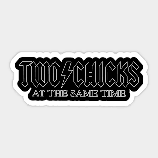 Two Chicks At The Same Time - Lawrence Funny Quote Parody Rock Band Tee Sticker
